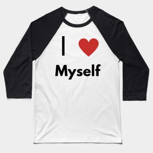 I Love myself, Funny T-shirt. Self-absorbed, edgy fashion. Baseball T-Shirt